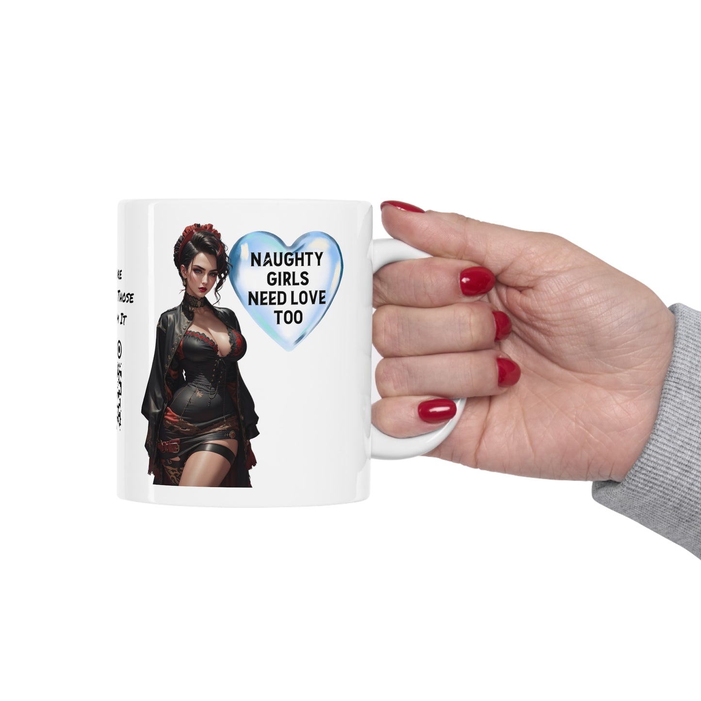 Naughty Girls Need Love Too | HD Graphic| Fantasy Girl | Steampunk | Unisex | Coffee | Tea | Hot Chocolate | 11oz | White Mug