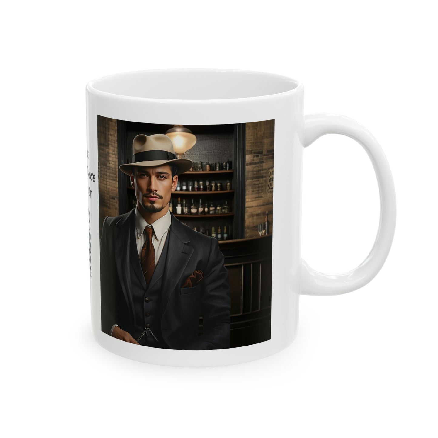 Gangster Is As Gangster Does | HD Graphic | Prohibition | Speakeasy | Coffee | Tea | Hot Chocolate | 11oz | White Mug