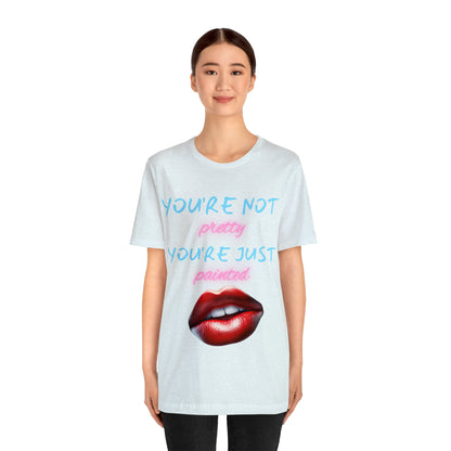 Support Natural Beauty | Funny Gift | You're Not Pretty You're Just Painted | Lips | Unisex | Men's | Women's | Front and Back | Tee | T-Shirt