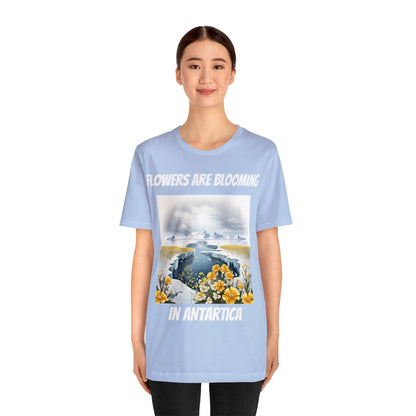 Flowers Are Blooming In Antarctica | IYKYK | Climate Change | Unisex | Men's | Women's | Tee | T-Shirt