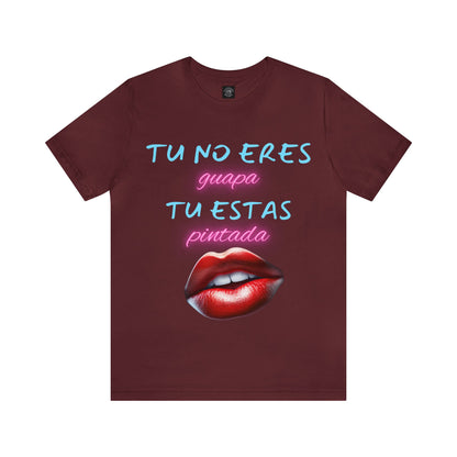 Apoya La Belleza Natural Camiseta | Regalo divertido | Tu No Eres Guapa | Tu Estas Pintada | Labios | Pintalabios | Unisex |Hombres| Mujeres | Frontal y Reverso |