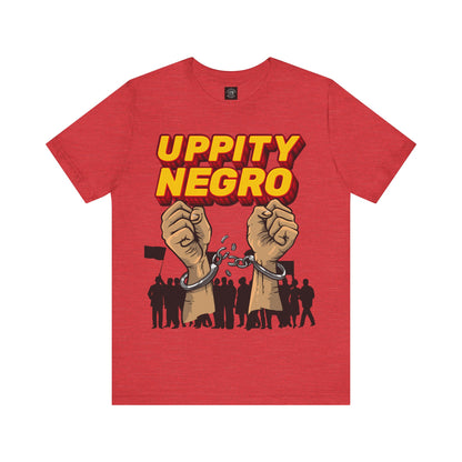 Uppity Negro | Black Empowerment | BLM | Black Power | Pro-Black | Revolutionary | Unisex | Men's | Women's | Tee | T-Shirt