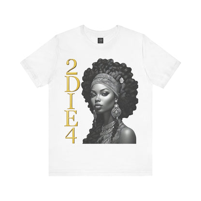 2DIE4 | HD Graphic | Black Empowerment | Black Woman | Black Love | BLM | Unisex | Men's | Women's | Tee | T-Shirt