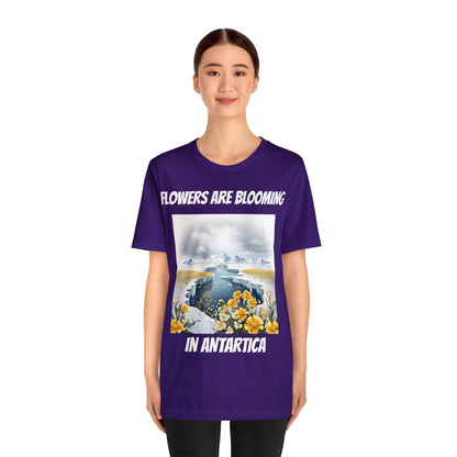 Flowers Are Blooming In Antarctica | IYKYK | Climate Change | Unisex | Men's | Women's | Tee | T-Shirt