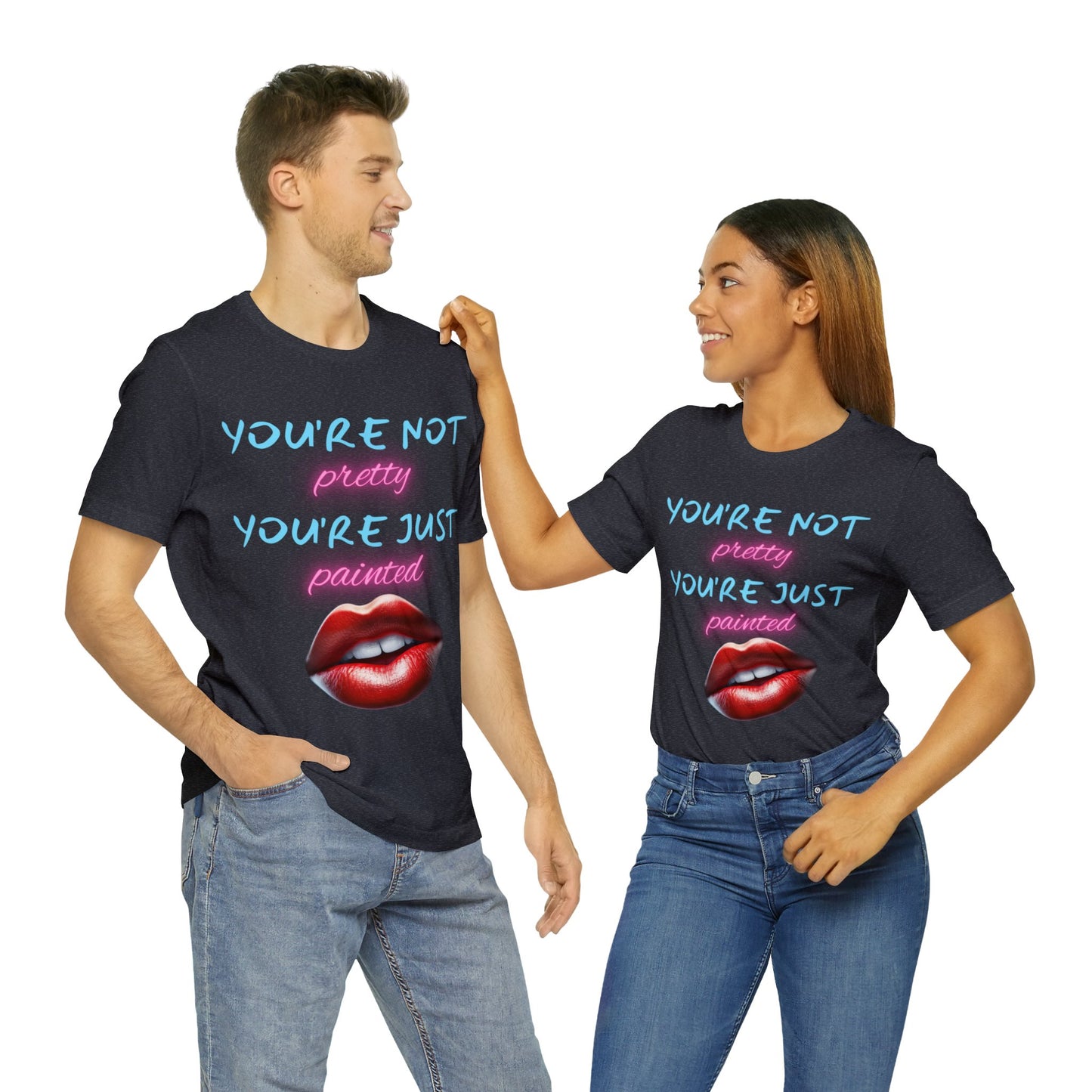 Support Natural Beauty | Funny Gift | You're Not Pretty You're Just Painted | Lips | Unisex | Men's | Women's | Front and Back | Tee | T-Shirt