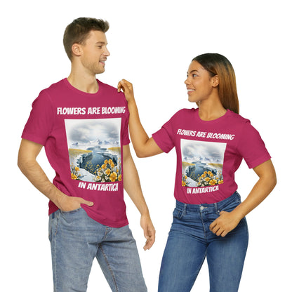 Flowers Are Blooming In Antarctica | IYKYK | Climate Change | Unisex | Men's | Women's | Tee | T-Shirt