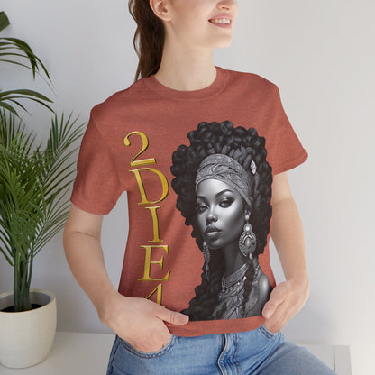 2DIE4 | HD Graphic | Black Empowerment | Black Woman | Black Love | BLM | Unisex | Men's | Women's | Tee | T-Shirt