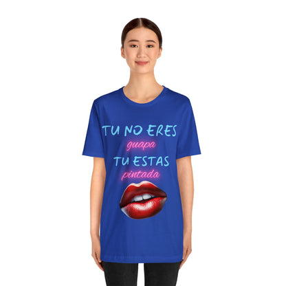 Apoya La Belleza Natural Camiseta | Regalo divertido | Tu No Eres Guapa | Tu Estas Pintada | Labios | Pintalabios | Unisex |Hombres| Mujeres | Frontal y Reverso |