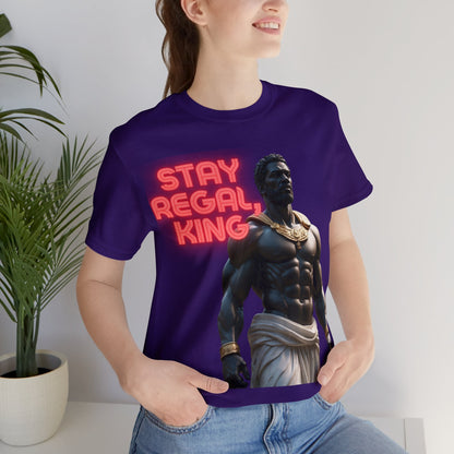 Stay Regal, King | Inspirational | Message | HD Graphic | Unisex | Men's | Women's | Tee | T-Shirt