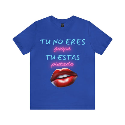 Apoya La Belleza Natural Camiseta | Regalo divertido | Tu No Eres Guapa | Tu Estas Pintada | Labios | Pintalabios | Unisex |Hombres| Mujeres | Frontal y Reverso |