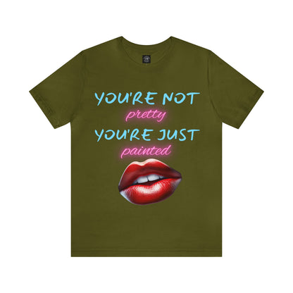 Support Natural Beauty | Funny Gift | You're Not Pretty You're Just Painted | Lips | Unisex | Men's | Women's | Front and Back | Tee | T-Shirt