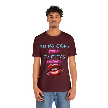 Apoya La Belleza Natural Camiseta | Regalo divertido | Tu No Eres Guapa | Tu Estas Pintada | Labios | Pintalabios | Unisex |Hombres| Mujeres | Frontal y Reverso |