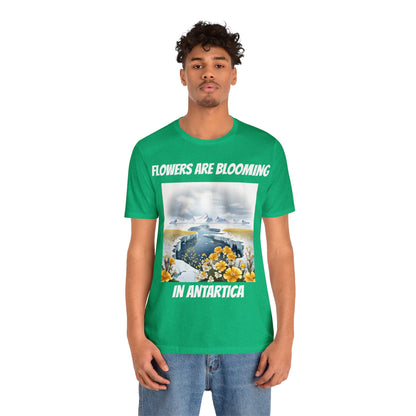 Flowers Are Blooming In Antarctica | IYKYK | Climate Change | Unisex | Men's | Women's | Tee | T-Shirt