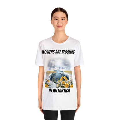 Flowers Are Blooming In Antarctica | IYKYK | Climate Change | Unisex | Men's | Women's | Tee | T-Shirt