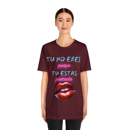 Apoya La Belleza Natural Camiseta | Regalo divertido | Tu No Eres Guapa | Tu Estas Pintada | Labios | Pintalabios | Unisex |Hombres| Mujeres | Frontal y Reverso |