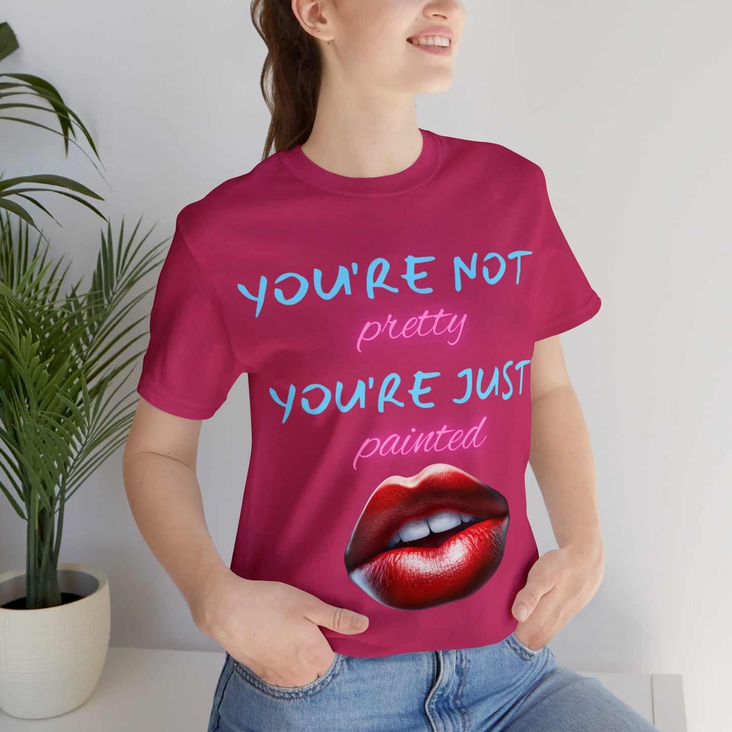 Support Natural Beauty | Funny Gift | You're Not Pretty You're Just Painted | Lips | Unisex | Men's | Women's | Front and Back | Tee | T-Shirt