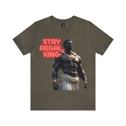 Stay Regal, King | Inspirational | Message | HD Graphic | Unisex | Men's | Women's | Tee | T-Shirt