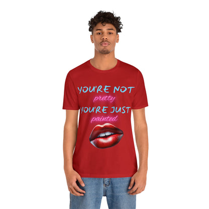 Support Natural Beauty | Funny Gift | You're Not Pretty You're Just Painted | Lips | Unisex | Men's | Women's | Front and Back | Tee | T-Shirt