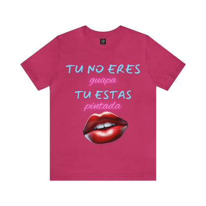 Apoya La Belleza Natural Camiseta | Regalo divertido | Tu No Eres Guapa | Tu Estas Pintada | Labios | Pintalabios | Unisex |Hombres| Mujeres | Frontal y Reverso |