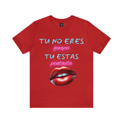 Apoya La Belleza Natural Camiseta | Regalo divertido | Tu No Eres Guapa | Tu Estas Pintada | Labios | Pintalabios | Unisex |Hombres| Mujeres | Frontal y Reverso |