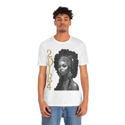 2DIE4 | HD Graphic | Black Empowerment | Black Woman | Black Love | BLM | Unisex | Men's | Women's | Tee | T-Shirt