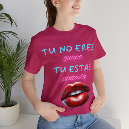 Apoya La Belleza Natural Camiseta | Regalo divertido | Tu No Eres Guapa | Tu Estas Pintada | Labios | Pintalabios | Unisex |Hombres| Mujeres | Frontal y Reverso |