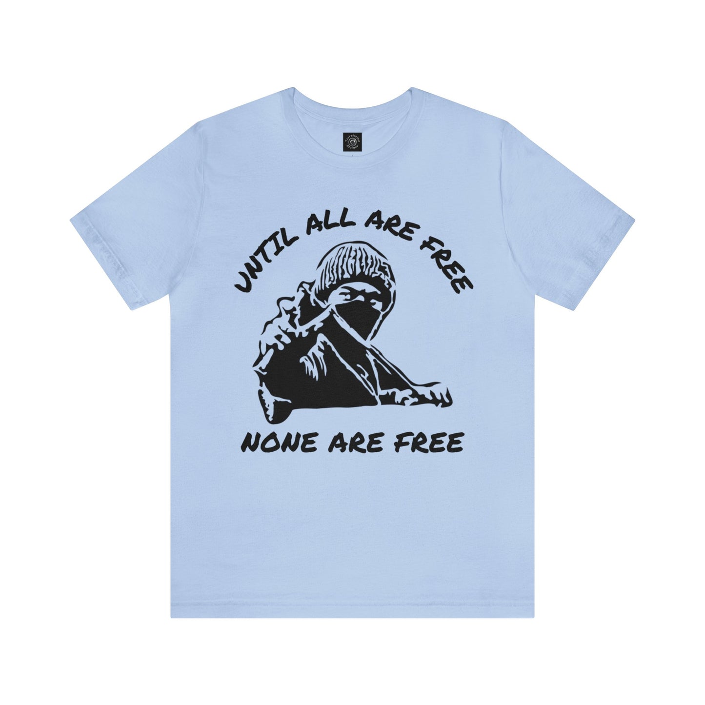 Solidari-Tee |  Liberation | Statement Tee | Slingshot | Until All Are Free | None Are Free | Freedom | Unity | Unisex | Men's | Women's | Tee | T-Shirt