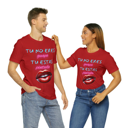 Apoya La Belleza Natural Camiseta | Regalo divertido | Tu No Eres Guapa | Tu Estas Pintada | Labios | Pintalabios | Unisex |Hombres| Mujeres | Frontal y Reverso |