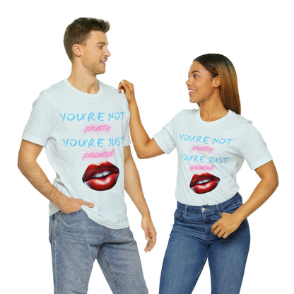 Support Natural Beauty | Funny Gift | You're Not Pretty You're Just Painted | Lips | Unisex | Men's | Women's | Front and Back | Tee | T-Shirt