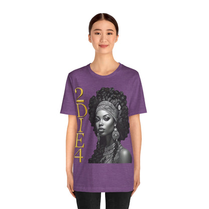 2DIE4 | HD Graphic | Black Empowerment | Black Woman | Black Love | BLM | Unisex | Men's | Women's | Tee | T-Shirt