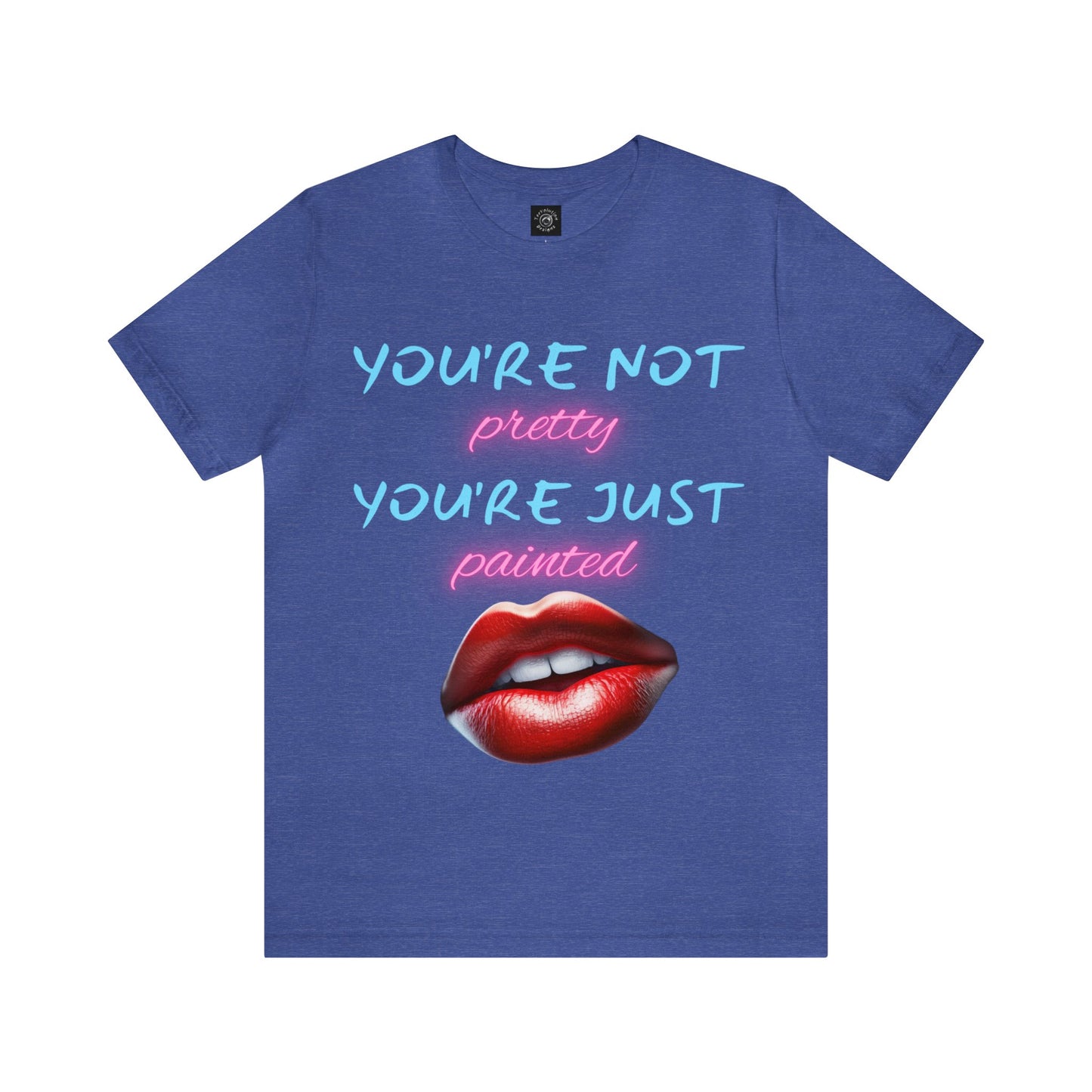 Support Natural Beauty | Funny Gift | You're Not Pretty You're Just Painted | Lips | Unisex | Men's | Women's | Front and Back | Tee | T-Shirt