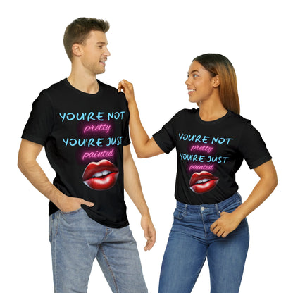 Support Natural Beauty | Funny Gift | You're Not Pretty You're Just Painted | Lips | Unisex | Men's | Women's | Front and Back | Tee | T-Shirt