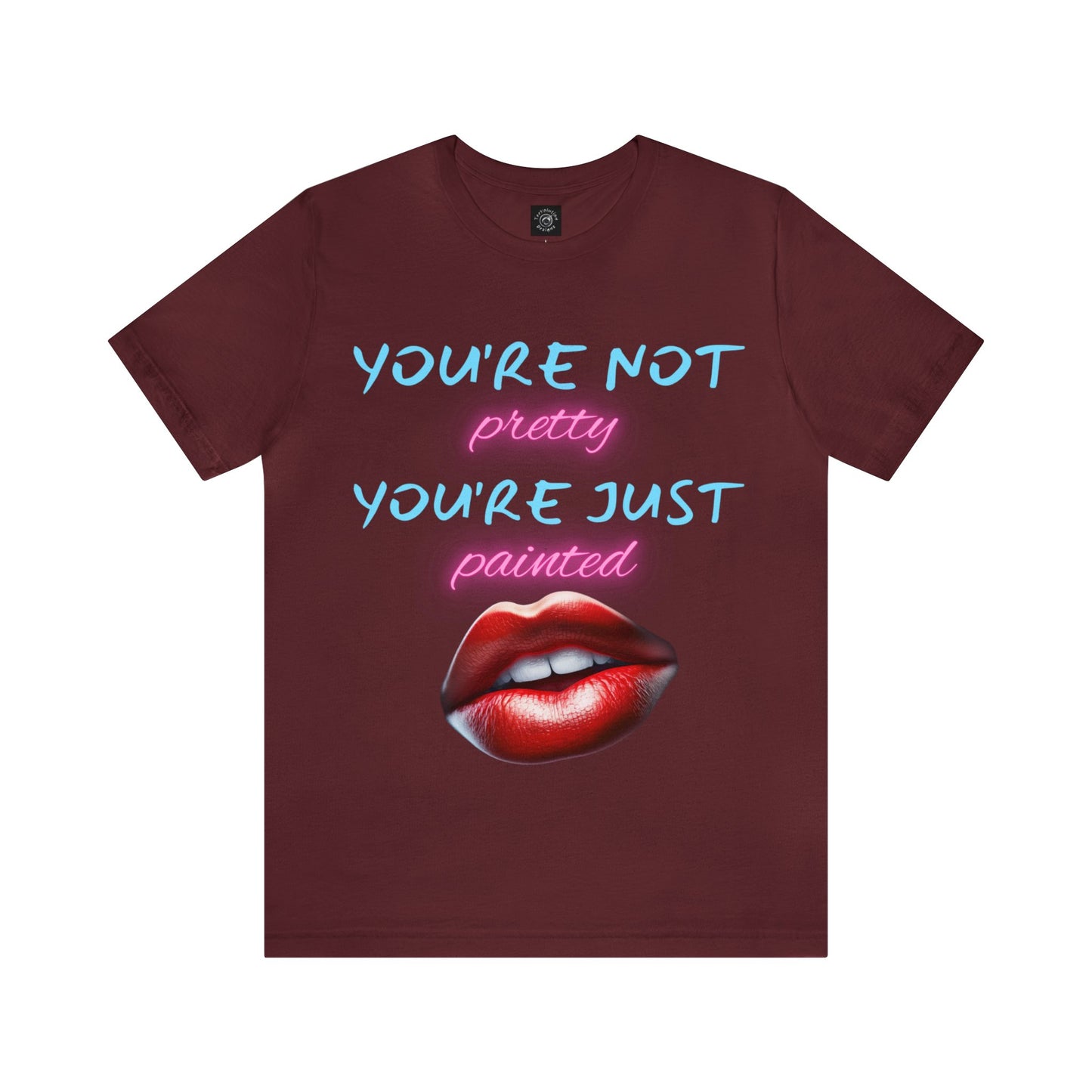 Support Natural Beauty | Funny Gift | You're Not Pretty You're Just Painted | Lips | Unisex | Men's | Women's | Front and Back | Tee | T-Shirt