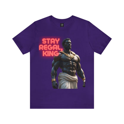 Stay Regal, King | Inspirational | Message | HD Graphic | Unisex | Men's | Women's | Tee | T-Shirt