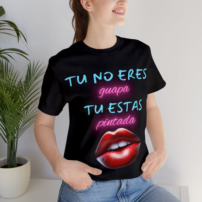 Apoya La Belleza Natural Camiseta | Regalo divertido | Tu No Eres Guapa | Tu Estas Pintada | Labios | Pintalabios | Unisex |Hombres| Mujeres | Frontal y Reverso |