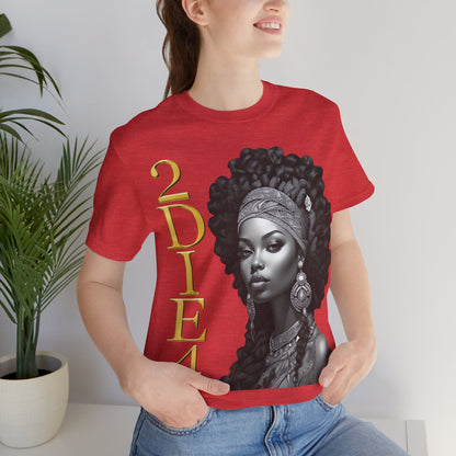 2DIE4 | HD Graphic | Black Empowerment | Black Woman | Black Love | BLM | Unisex | Men's | Women's | Tee | T-Shirt