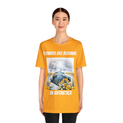 Flowers Are Blooming In Antarctica | IYKYK | Climate Change | Unisex | Men's | Women's | Tee | T-Shirt