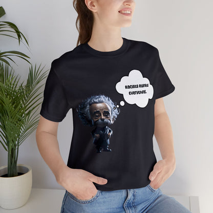 Racists Ruined Everything | HD Graphics | Science | Geek Gift | Albert Einstein | Unisex | Men's | Women's | Tee | T-Shirt