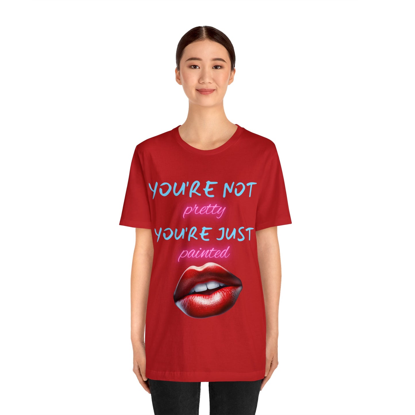 Support Natural Beauty | Funny Gift | You're Not Pretty You're Just Painted | Lips | Unisex | Men's | Women's | Front and Back | Tee | T-Shirt