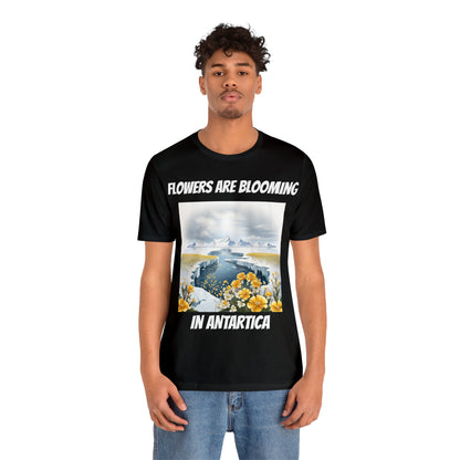 Flowers Are Blooming In Antarctica | IYKYK | Climate Change | Unisex | Men's | Women's | Tee | T-Shirt