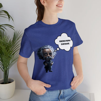 Racists Ruined Everything | HD Graphics | Science | Geek Gift | Albert Einstein | Unisex | Men's | Women's | Tee | T-Shirt