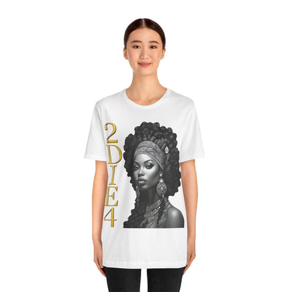 2DIE4 | HD Graphic | Black Empowerment | Black Woman | Black Love | BLM | Unisex | Men's | Women's | Tee | T-Shirt