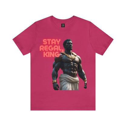 Stay Regal, King | Inspirational | Message | HD Graphic | Unisex | Men's | Women's | Tee | T-Shirt