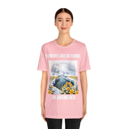 Flowers Are Blooming In Antarctica | IYKYK | Climate Change | Unisex | Men's | Women's | Tee | T-Shirt