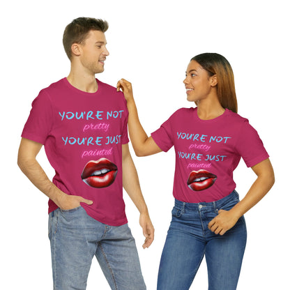 Support Natural Beauty | Funny Gift | You're Not Pretty You're Just Painted | Lips | Unisex | Men's | Women's | Front and Back | Tee | T-Shirt