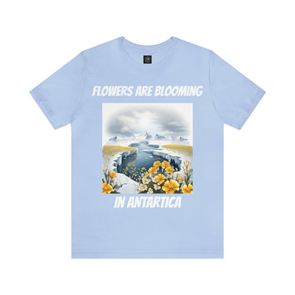 Flowers Are Blooming In Antarctica | IYKYK | Climate Change | Unisex | Men's | Women's | Tee | T-Shirt