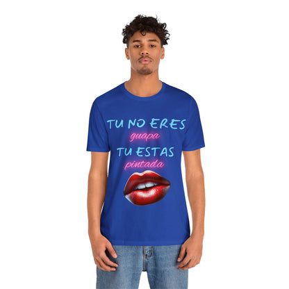 Apoya La Belleza Natural Camiseta | Regalo divertido | Tu No Eres Guapa | Tu Estas Pintada | Labios | Pintalabios | Unisex |Hombres| Mujeres | Frontal y Reverso |