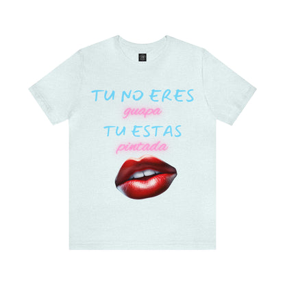 Apoya La Belleza Natural Camiseta | Regalo divertido | Tu No Eres Guapa | Tu Estas Pintada | Labios | Pintalabios | Unisex |Hombres| Mujeres | Frontal y Reverso |