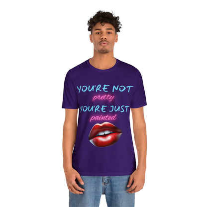 Support Natural Beauty | Funny Gift | You're Not Pretty You're Just Painted | Lips | Unisex | Men's | Women's | Front and Back | Tee | T-Shirt