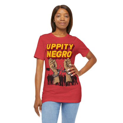 Uppity Negro | Black Empowerment | BLM | Black Power | Pro-Black | Revolutionary | Unisex | Men's | Women's | Tee | T-Shirt